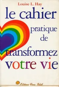 Louise L. Hay, "Le cahier pratique de "transformez votre vie" (repost)