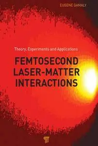 Femtosecond Laser-Matter Interaction: Theory, Experiments and Applications