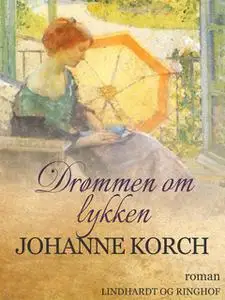 «Drømmen om lykken» by Johanne Korch