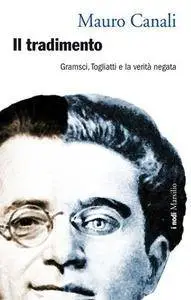 Mauro Canali - Il tradimento. Gramsci, Togliatti e la verità negata