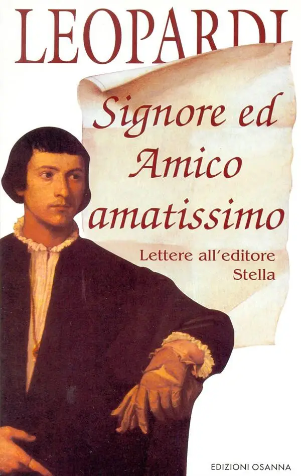 Giacomo Leopardi - Signore ed Amico amatissimo. Lettere all'editore Stella