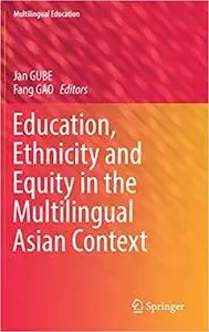 Education, Ethnicity and Equity in the Multilingual Asian Context
