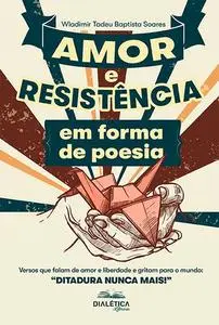«Amor e Resistência em forma de poesia» by Wladimir Tadeu Baptista Soares