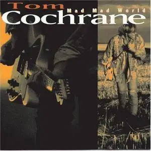 Tom Cochrane - Mad Mad World 1991 (25th Anniversary Deluxe Edition 2016)