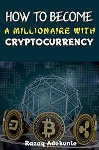 HOW TO BECOME A MILLIONAIRE WITH CRYPTOCURRENCY?