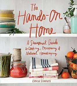 The Hands-On Home: A Seasonal Guide to Cooking, Preserving & Natural Homekeeping