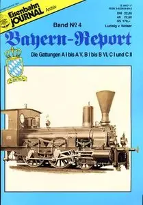 Die Gattungen A I bis A V, B I bis B VI, C I und C II (Eisenbahn Journal Archiv: Bayern-Report №4)