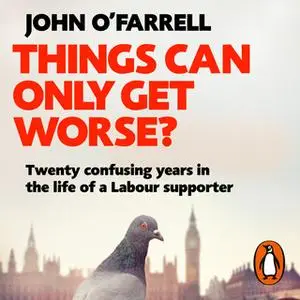 «Things Can Only Get Worse?» by John O’Farrell
