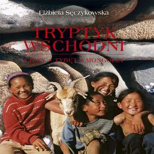 «Tryptyk wschodni. Chiny, Tybet, Mongolia» by Elżbieta Sęczykowska