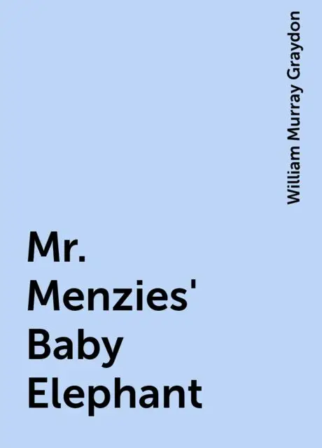 «Mr. Menzies' Baby Elephant» by William Murray Graydon