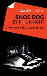 «A Joosr Guide to... Shoe Dog by Phil Knight» by Joosr