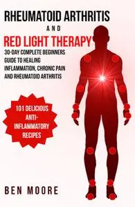 «Rheumatoid Arthritis and Red Light Therapy» by Ben Moore