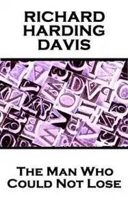 «The Man Who Could Not Lose» by Richard Harding Davis