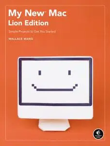 My New Mac: Simple Projects to Get You Started, Lion Edition