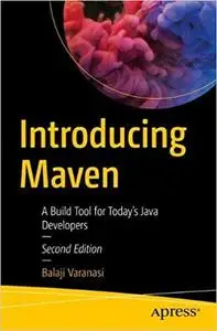 Introducing Maven: A Build Tool for Today`s Java Developers Ed 2