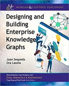 Designing and Building Enterprise Knowledge Graphs