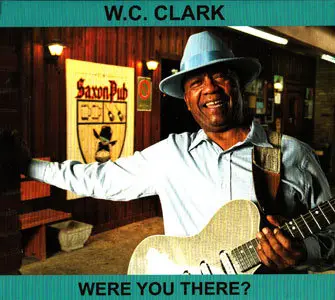 W. C. Clark - Were You There (2012)