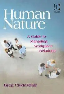 Human Nature: A Guide to Managing Workplace Relations