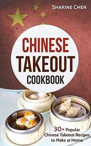 Chinese Takeout Cookbook: 30+ Popular Chinese Takeout Recipes to Make at Home