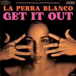 La Perra Blanco - Get It Out (2024) [Official Digital Download]