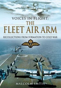 Voices in Flight: The Fleet Air Arm: Recollections from Formation to Cold War