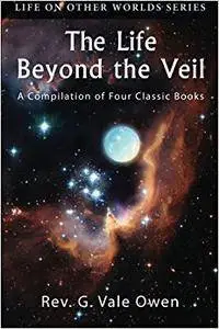 The Life Beyond the Veil: A Compilation of Four Classic Books