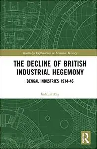 The Decline of British Industrial Hegemony: Bengal Industries 1914-46