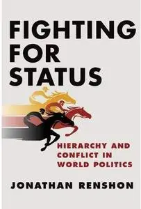 Fighting for Status: Hierarchy and Conflict in World Politics [Repost]