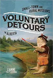 Voluntary Detours: Small-Town and Rural Museums in Alberta (Volume 34)