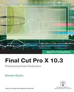 Final Cut Pro X 10.3 - Apple Pro Training Series: Professional Post-Production (Repost)