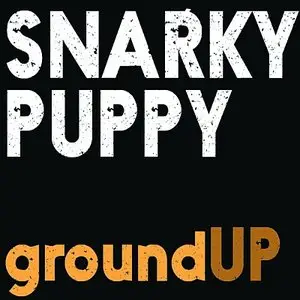 Snarky Puppy - groundUP (2012) {Ropeadope}