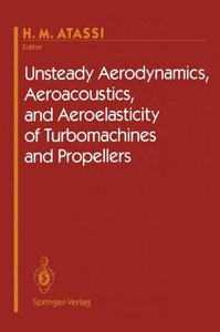 Unsteady Aerodynamics, Aeroacoustics, and Aeroelasticity of Turbomachines and Propellers