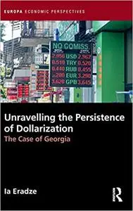 Unravelling The Persistence of Dollarization: The Case of Georgia