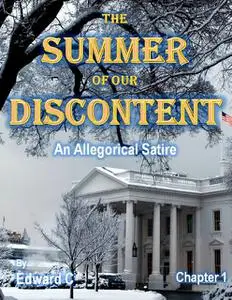 «The Summer of Our Discontent: An Allegorical Satire - Chapter 1» by Edward C