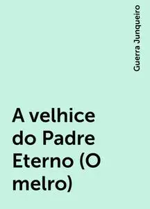 «A velhice do Padre Eterno (O melro)» by Guerra Junqueiro