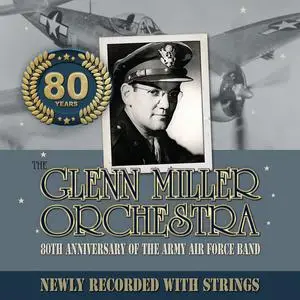 Glenn Miller Orchestra-80TH ANNIVERSARY OF THE ARMY AIR FORCE BAND NEWLY RECORDED WITH STRINGS (2024) [24/48]