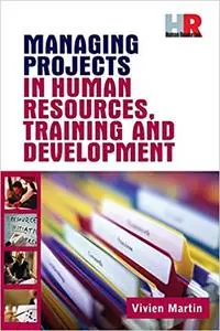 Managing Projects in Human Resources, Training and Development