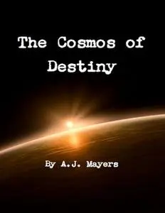 «The Cosmos of Destiny» by A.J.Mayers