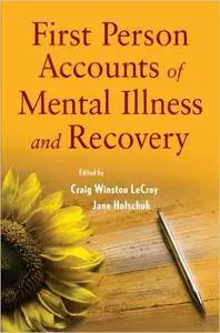 First Person Accounts of Mental Illness and Recovery: Case Examples of Living with a Mental Disorder