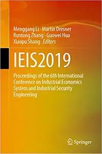 IEIS2019: Proceedings of the 6th International Conference on Industrial Economics System and Industrial Security Engineering