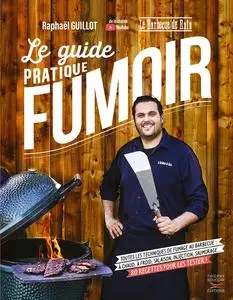 Raphaël Guillot, "Le guide pratique du fumoir : Toutes les techniques de fumage au barbecue"