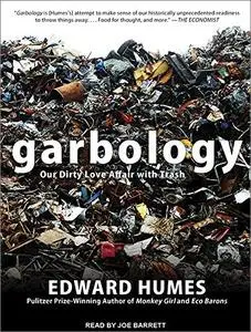 Garbology: Our Dirty Love Affair with Trash [Audiobook]