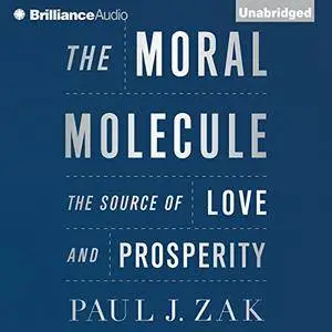 The Moral Molecule: The Source of Love and Prosperity [Audiobook] {Repost}