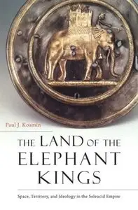 The Land of the Elephant Kings: Space, Territory, and Ideology in the Seleucid Empire