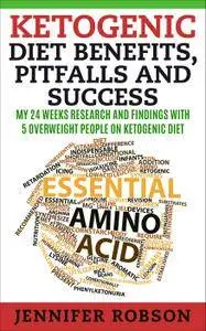 Ketogenic Diet Benefits, Pitfalls and Success: My 24 Weeks Research and Findings with 5 Overweight People on Ketogenic Diet