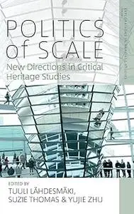 Politics of Scale: New Directions in Critical Heritage Studies