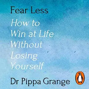 Fear Less: How to Win at Life Without Losing Yourself [Audiobook]