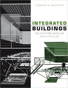 Integrated Buildings: The Systems Basis of Architecture (Repost)
