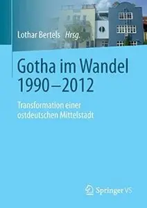 Gotha im Wandel 1990-2012: Transformation einer ostdeutschen Mittelstadt [Repost]