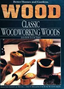 Wood: Classic Woodworking Woods And How to Use Them